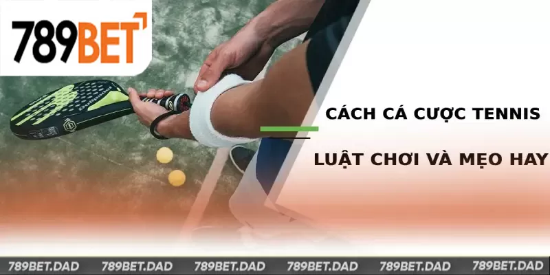 Cách cá độ quần vợt hiệu quả thắng lớn