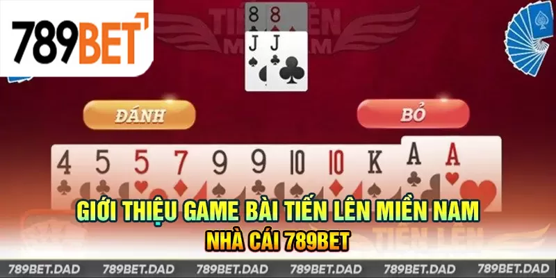 Giới thiệu game bài Tiến Lên Miền Nam